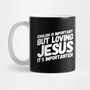 English is important but loving Jesus is importanter, funny meme white text Mug